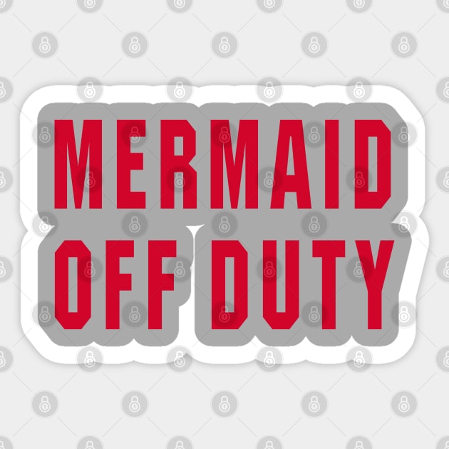 Mermaid Off Duty - Text Only Sticker by DavesTees